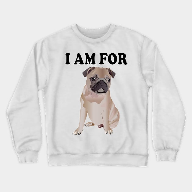 I am for Pug Crewneck Sweatshirt by Pet & Nature Lovers